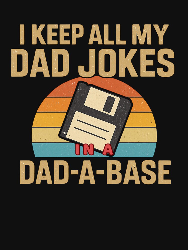I Keep All My Dad Jokes in a Dad-A-Base – Funny Retro Dad Humor Quote by flagylART