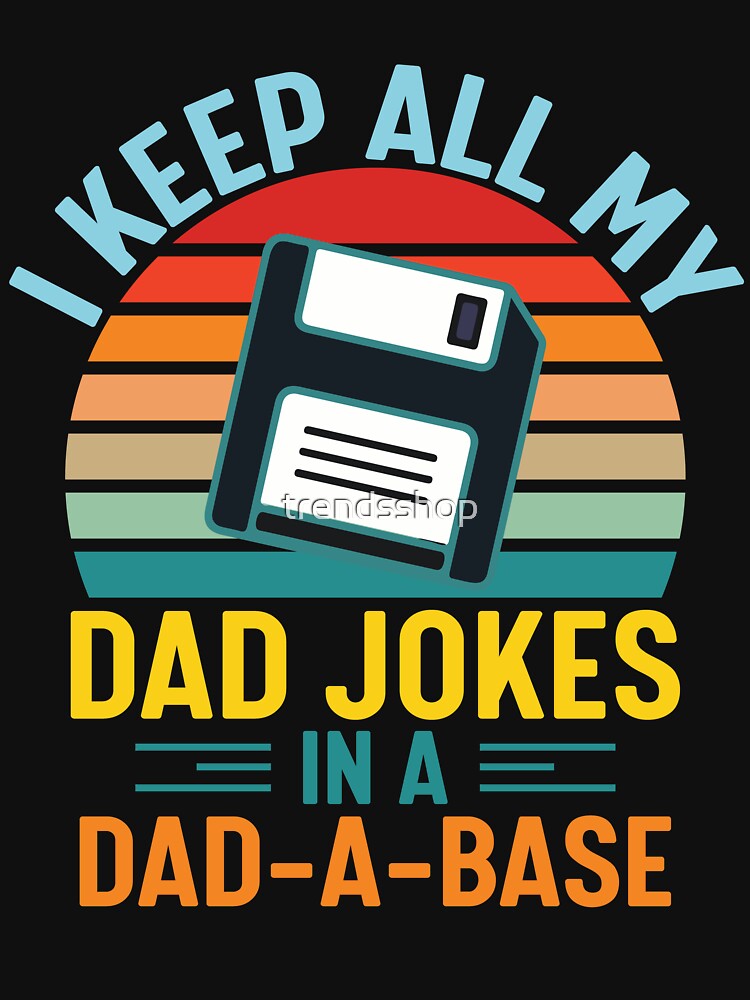 I Keep All My Dad Jokes In A Dad A Base by trendsshop