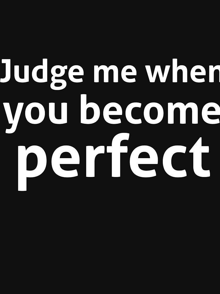Judge me when you become perfect sassy quote by RedYolk