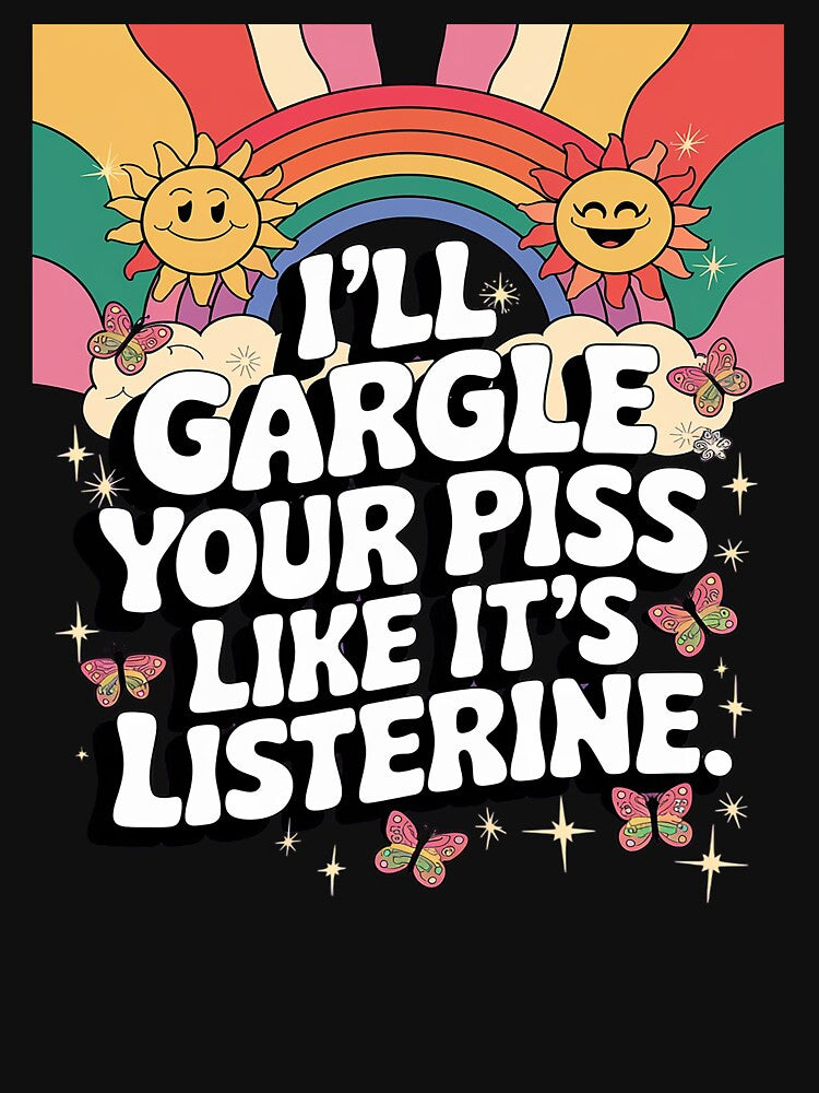 I'll Gargle Your Piss Like It's Listerine Adult Humor by joyouartArt
