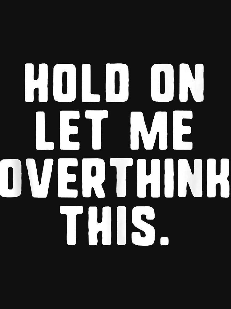 Hold On Let Me Overthink His Overthinking Anxiety Gift by BriceOrtega