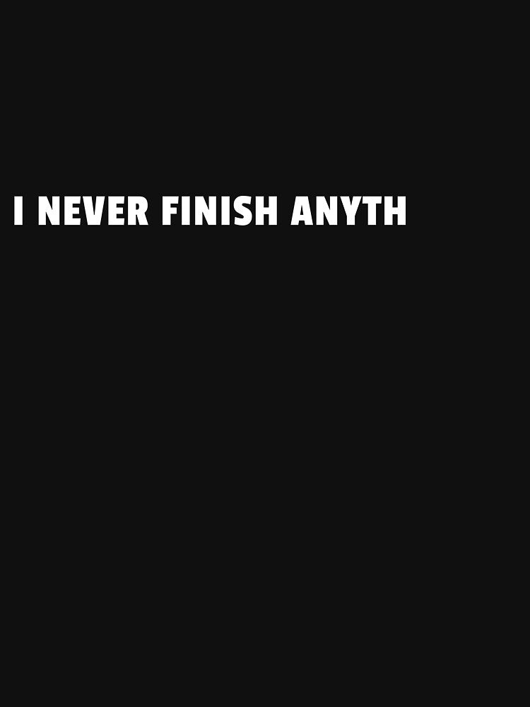 I Never Finish Anyth Funny Procrastination Quote by sillyquestions