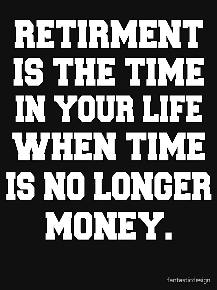 Funny Retirement Humor Retirement Is The Time In Your Life by fantasticdesign