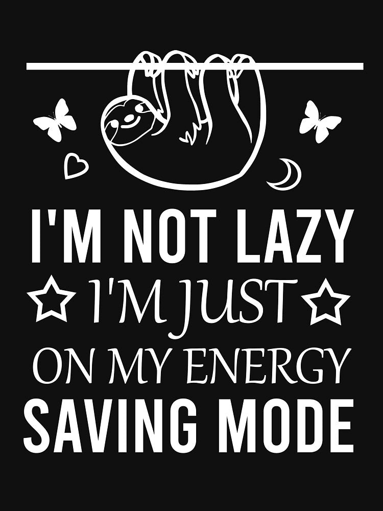 I'm not lazy I'm just on my energy saving mode by Matheus2001