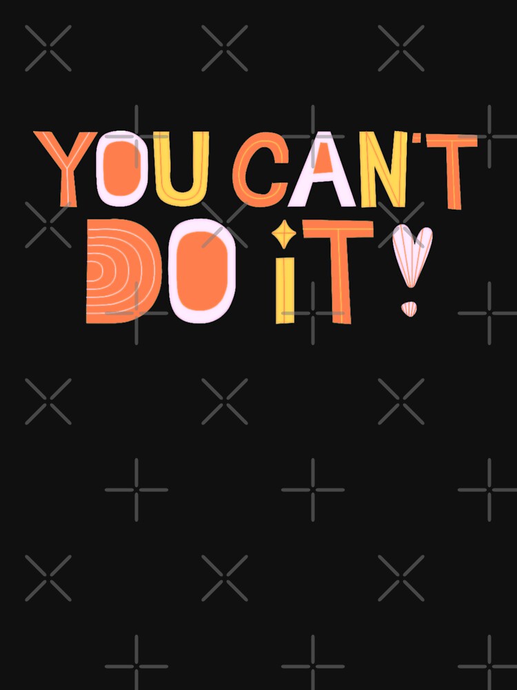 You Can't Do It! Unmotivational Quote (Black Background) by SillyFun