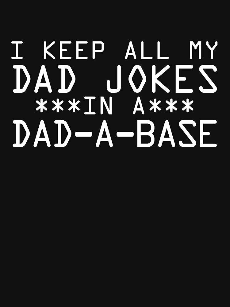 I Keep All My Dad Jokes In A Dad-A-Base Dad Jokes Gear by DynamicDesign