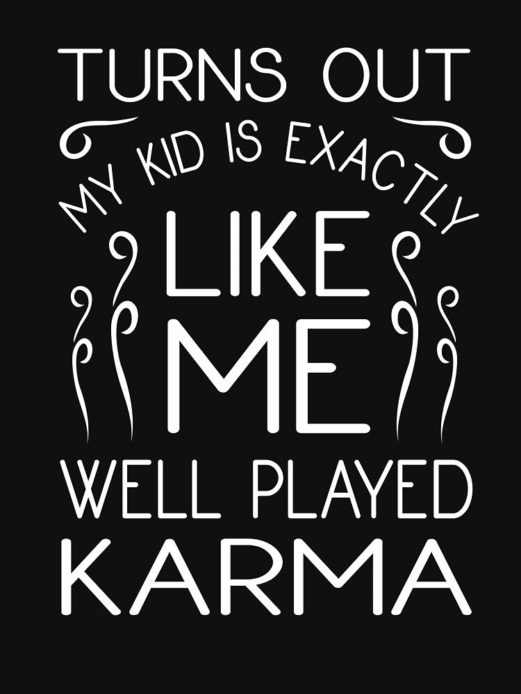 Parents Karma Funny Having Kids Quote Parenthood Humor by sillyquestions