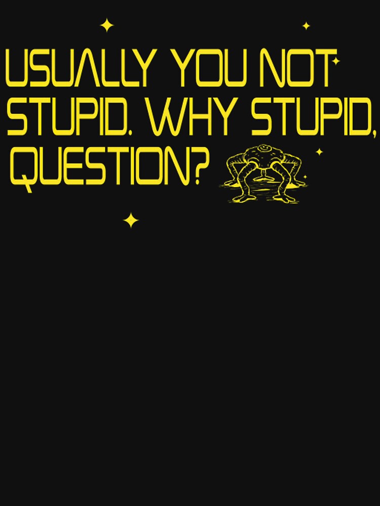 Usually You Not Stupid Why Stupid Question Shirt, Rocky Alien Project Hail Mary Meme Tee by LBERRA