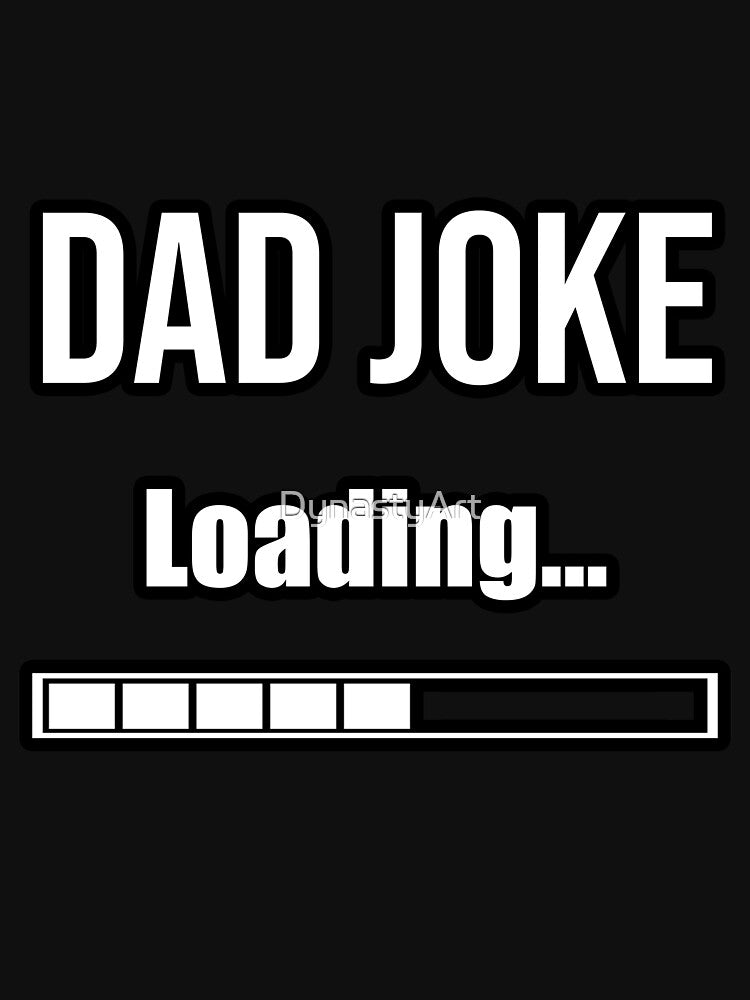 Dad joke loading | Hilarious Dad by DynastyArt