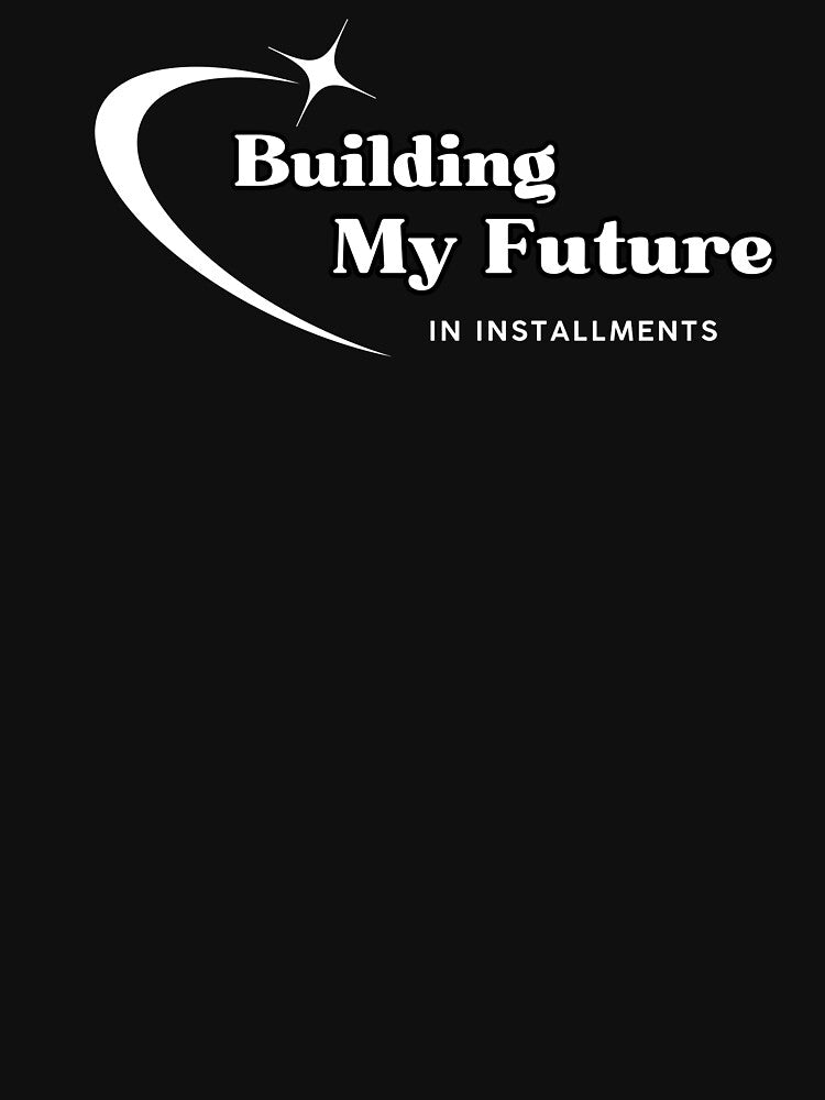 Building My Future, Funny Quote by JokeAndStyle
