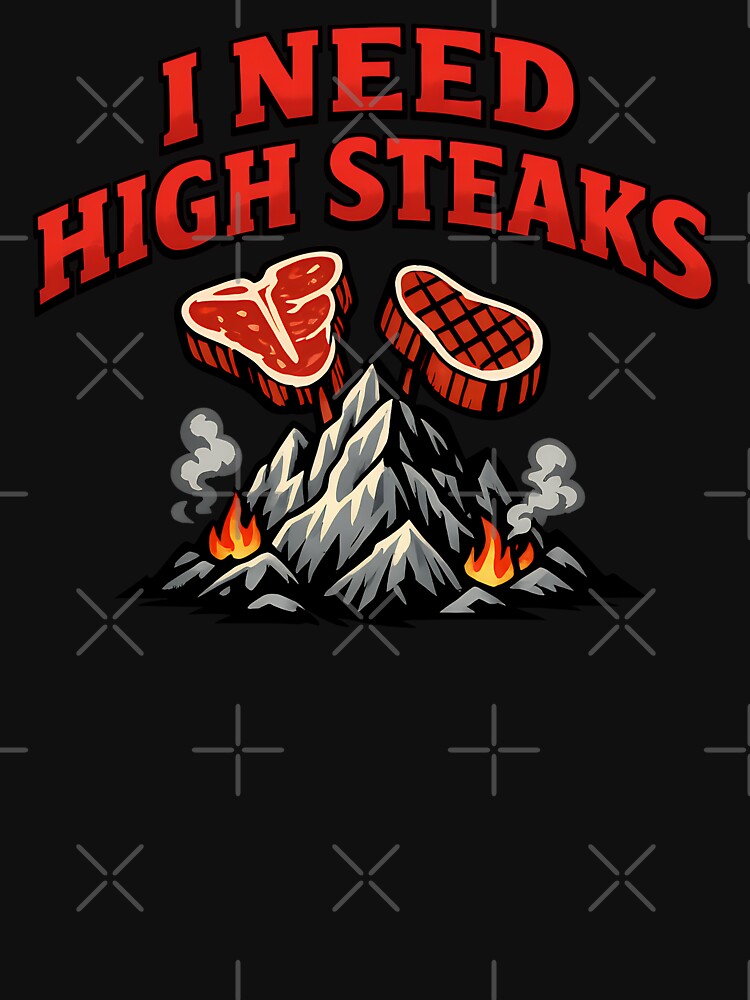 I Need High Steaks Funny Steak Pun Mountain Grill Humor Design by TeeTimeTreasure