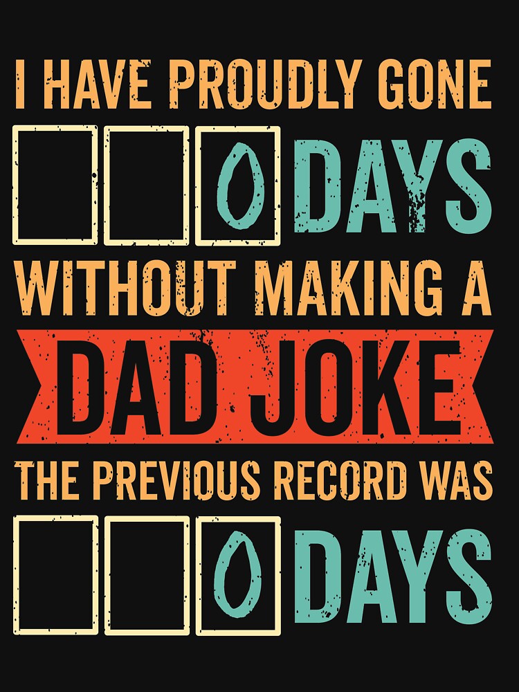 I have Gone 0 Days Without Making a Dad Joke by Tavo05