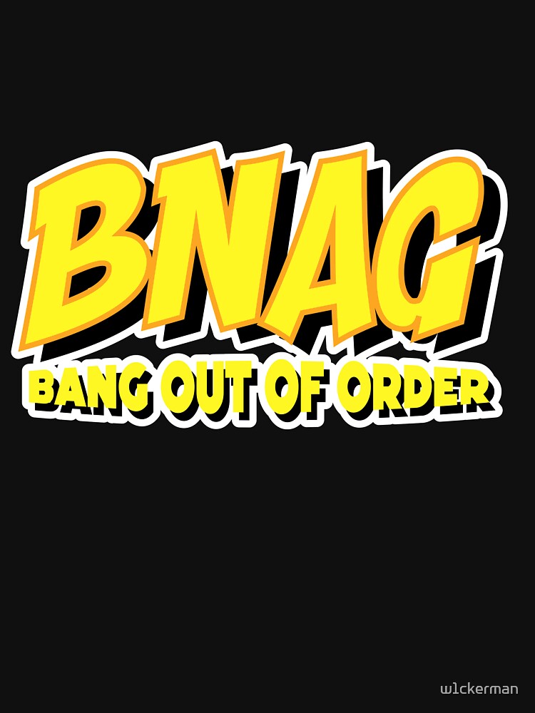 BNAG BANG OUT OF ORDER by w1ckerman