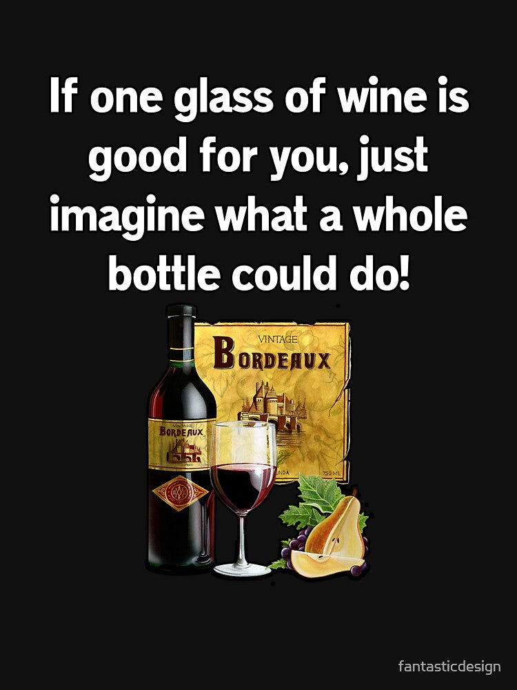 Funny Sarcastic Humor If One Glass Of Wine Is Good For You by fantasticdesign