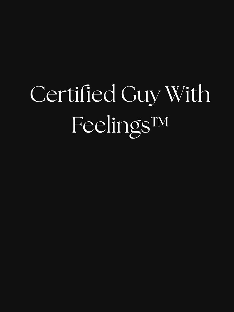 Certified Guy With Feelings™ funny quote by Drip0n3
