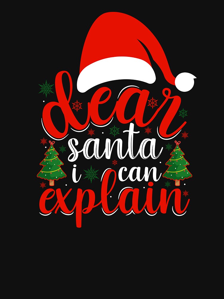 DEAR SANTA I CAN EXPLAIN FUNNY CHRISTMAS T-SHIRT by AllThatIsWelsh