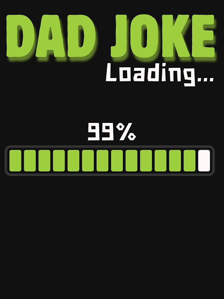 Dad Joke Loading 99% – Funny Dad Humor Design by Mingooshop
