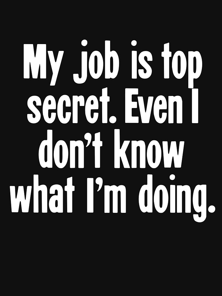 My Job Is Top Secret. Even I Don't Know What I'm Doing. by Good-Looking Corpse