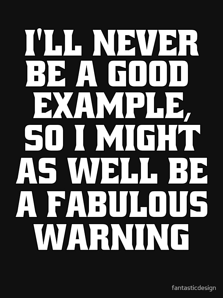 Funny Sarcastic Humor I’ll Never Be A Good Example by fantasticdesign