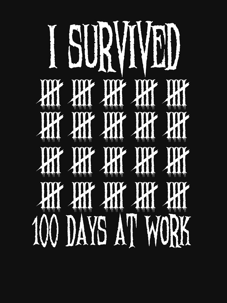 I Survived 100 Days At Work by MadeTearfully