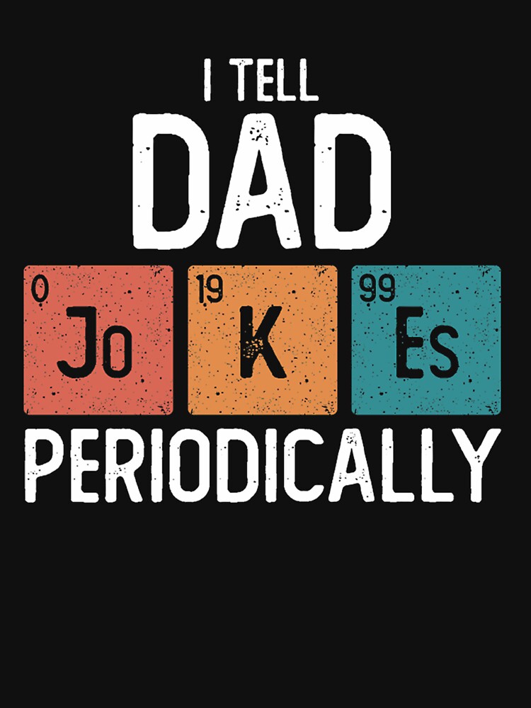 I Tell Dad Jokes Periodically Funny Father's Day Gift Science Pun Vintage Chemistry Periodical Table by UmarKhurshid