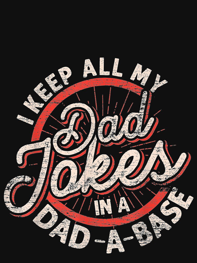I Keep All My Dad Jokes In A Dad A Base by JoyceBova
