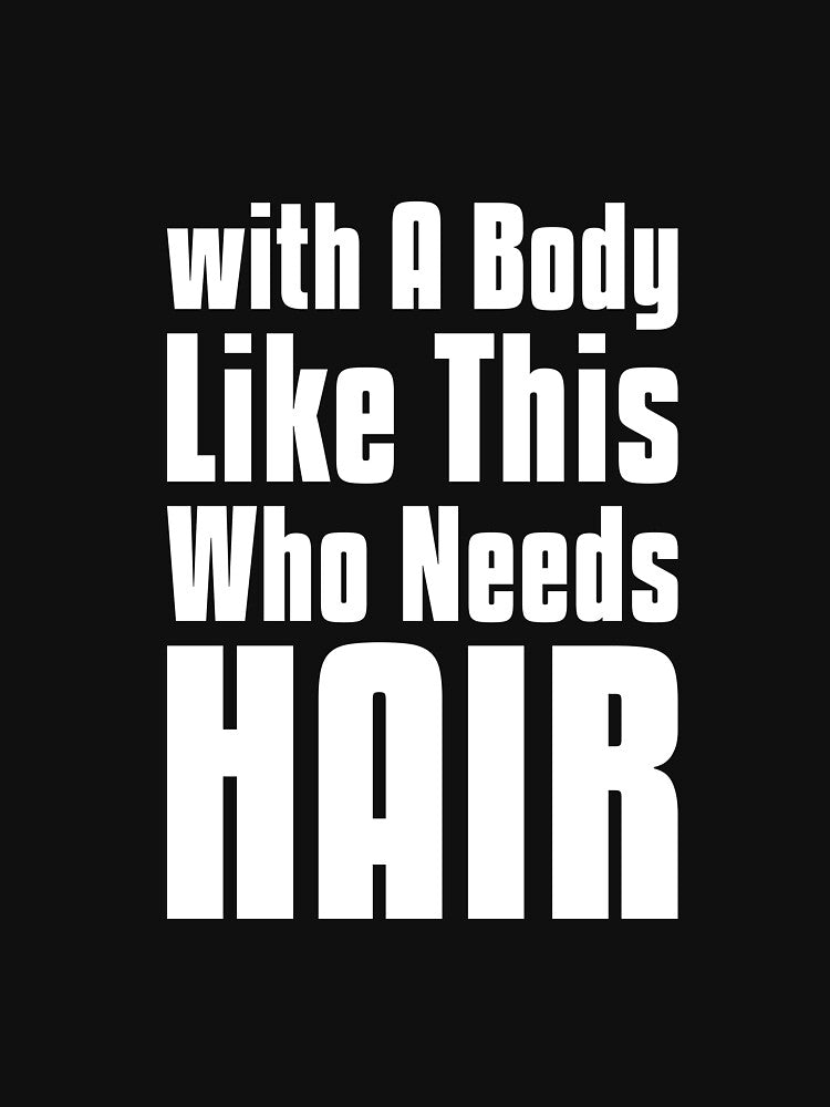 with A Body Like This Who Needs Hair sarcastic quote by RedYolk