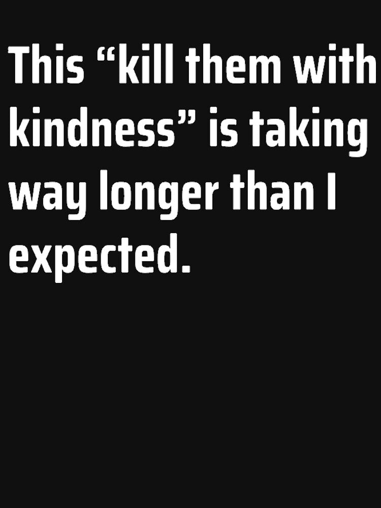 Kill Them With Kindness by TheUrbanStyle