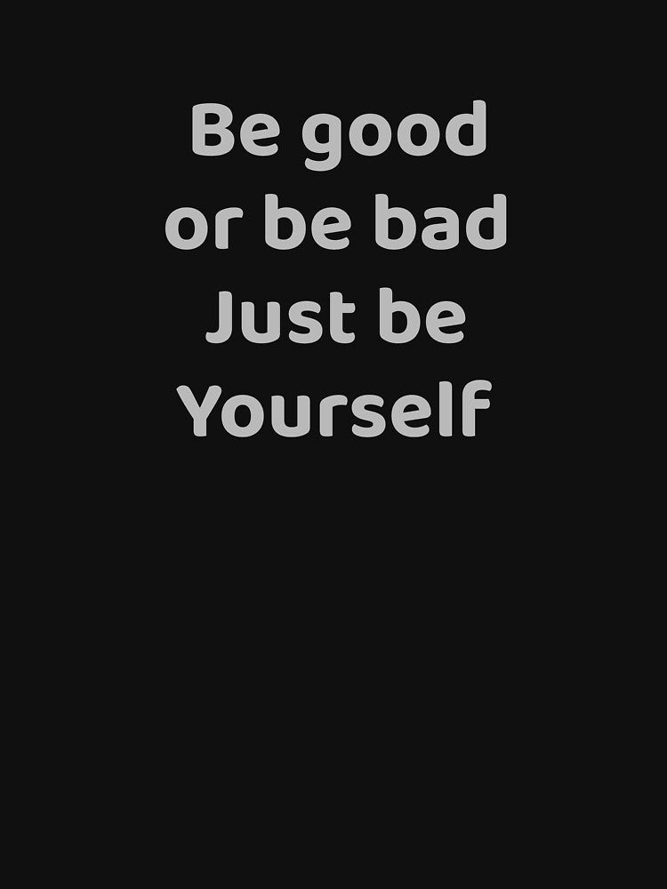 Be Good or Be Bad Just Be Yourself Dark Humor by apex.vibe