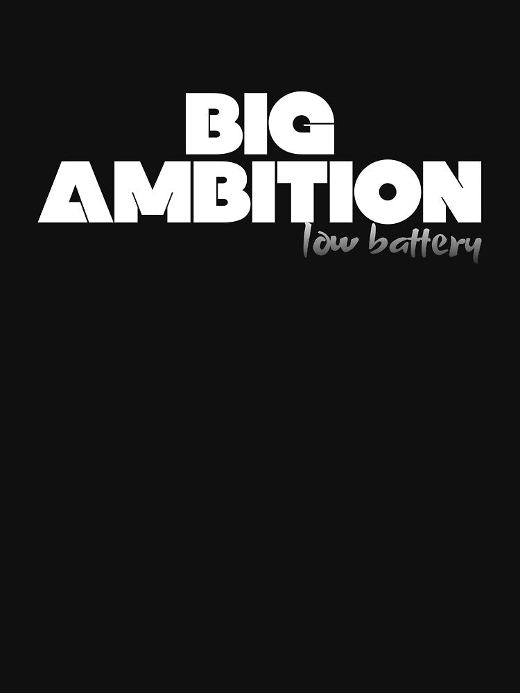Big Ambitions, Low Battery by JokeAndStyle