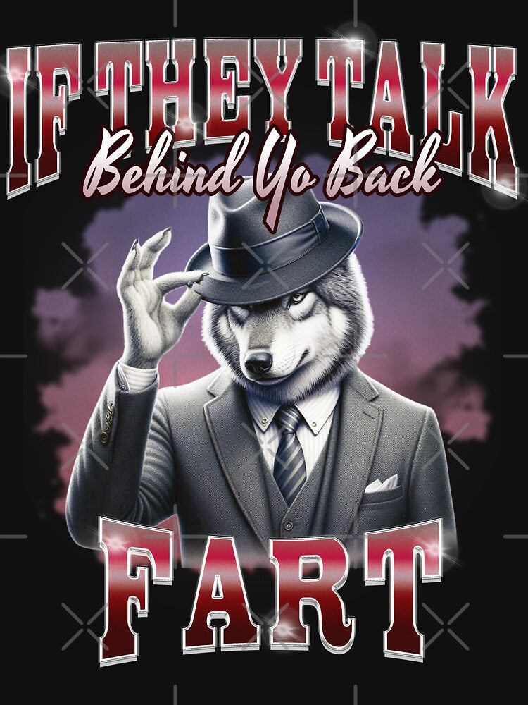 If They Talk Behind Yo Back Fart by BelkaMd