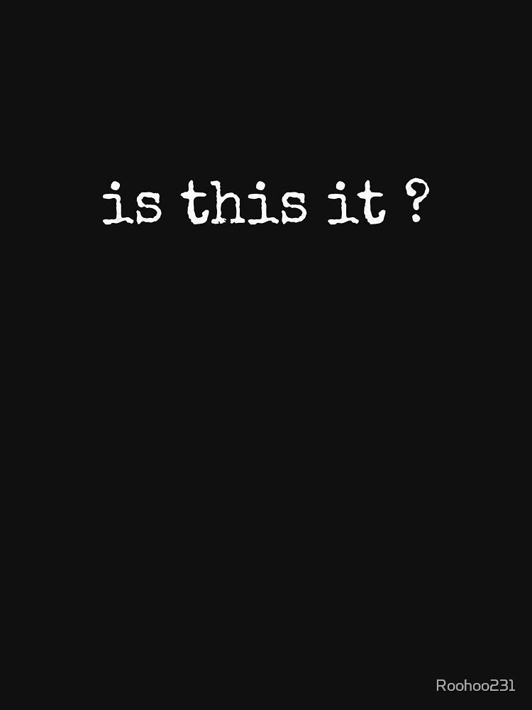 Is This It? Minimalist Sarcastic Statement T-Shirt by Roohoo231