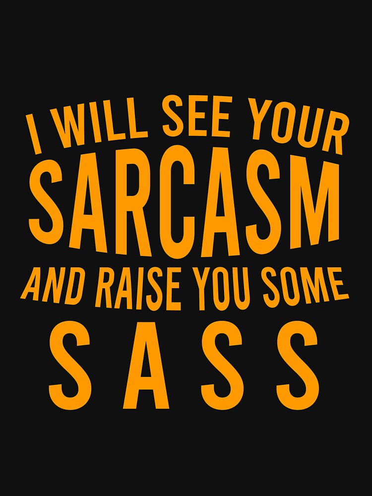 I will see your sarcasm and raise you some sass by Matheus2001