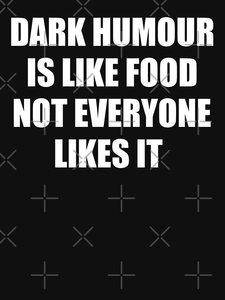 dark humour is like food not everyone likes it by selez