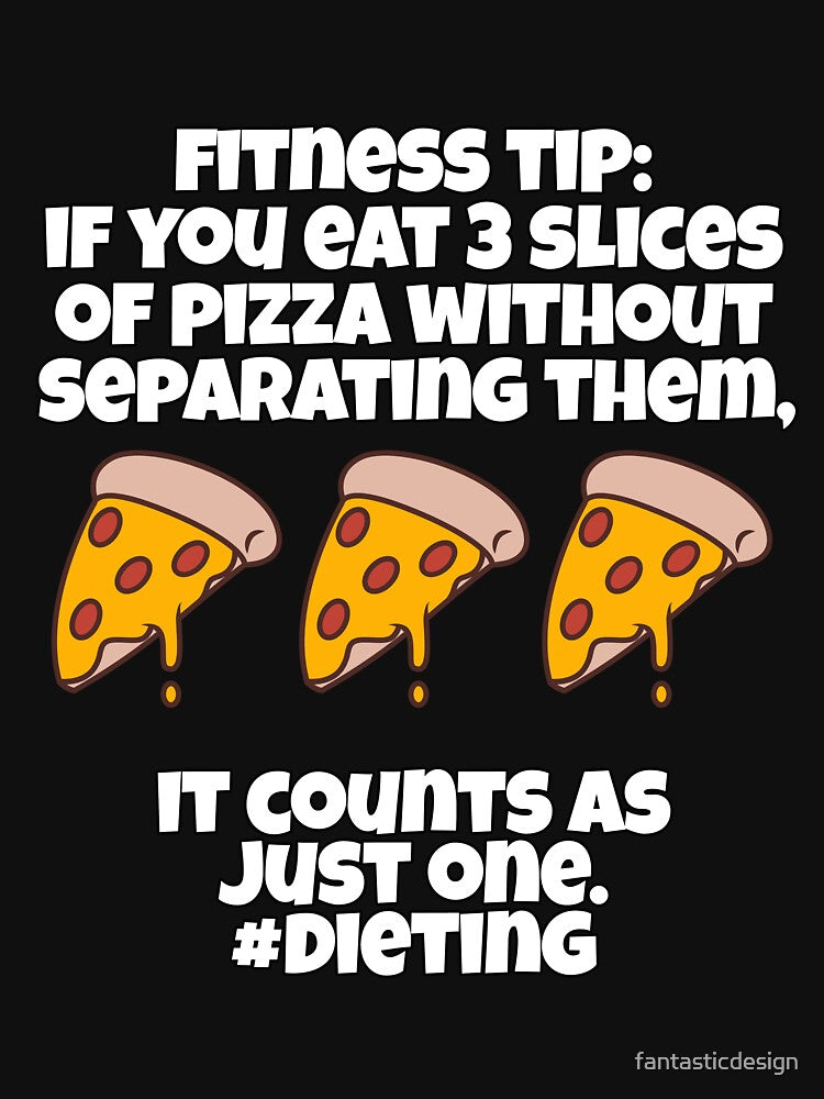 Funny Pizza Lover Humorous Design Fitness Tip: If You Eat 3 Slices Of Pizza Without Separating It by fantasticdesign