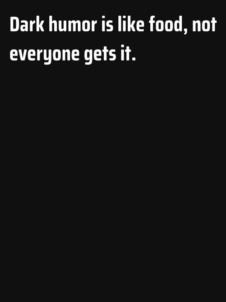 Dark Humor Is Like Food by TheUrbanStyle
