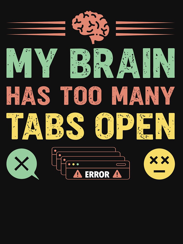 My brain has too many tabs open  - Sarcastic Quote Design by Merrko-Atelier