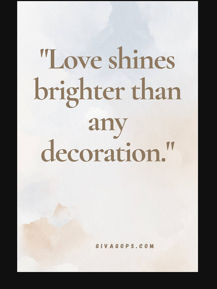 "Love shines brighter than any decoration." by CUTESTUFFnow