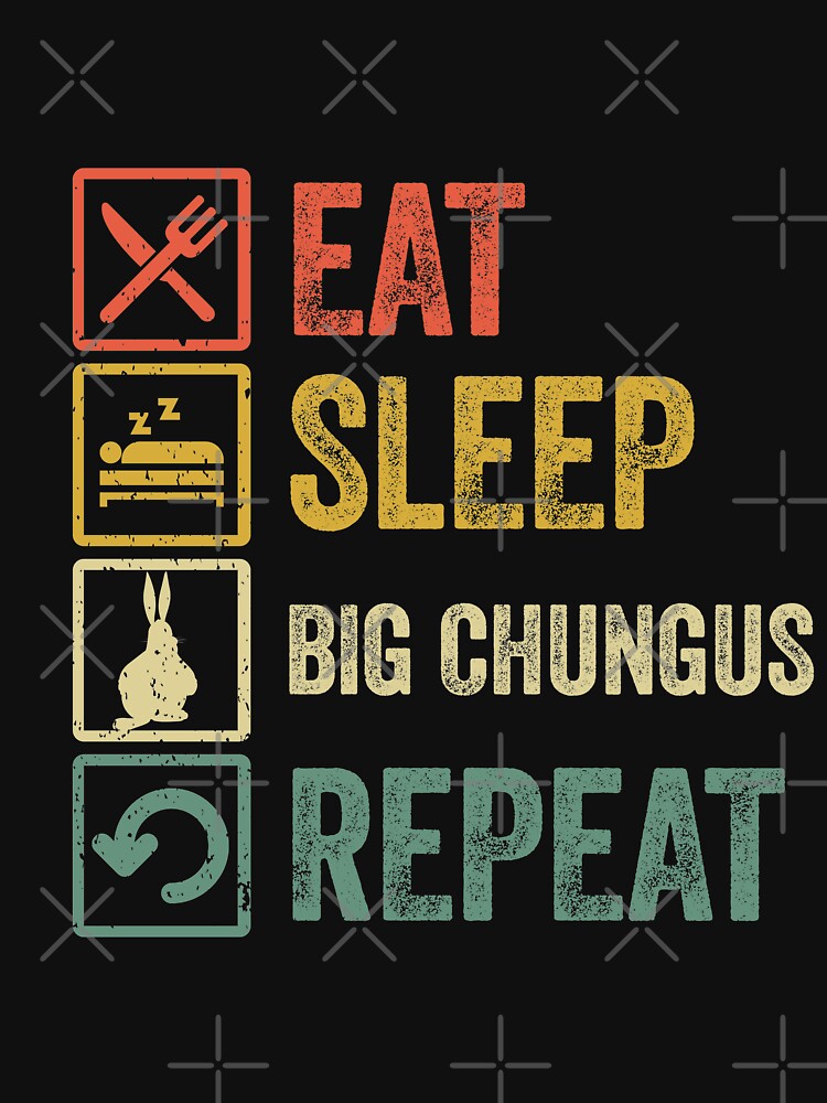 Funny eat sleep big chungus repeat retro vintage by HN-ART
