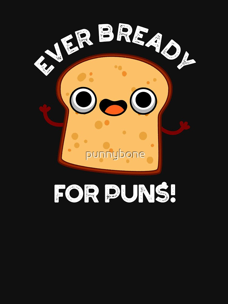 Ever Bready For Puns Funny Bread Pun (Dark BG) by punnybone