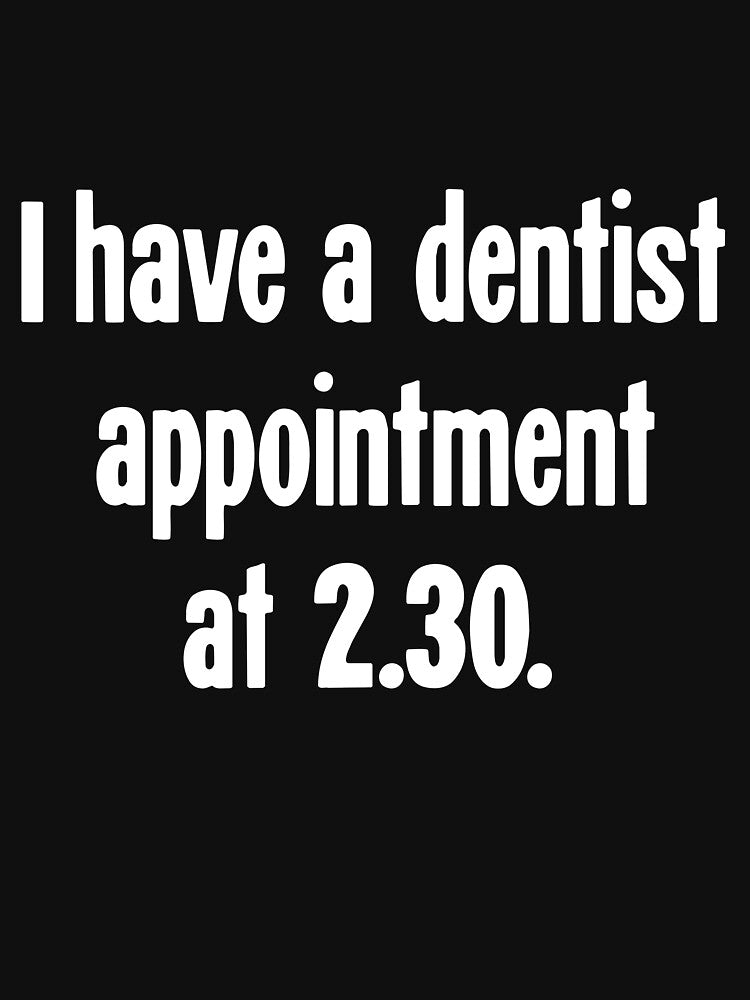 I Have A Dentist Appointment At 2.30 by Good-Looking Corpse