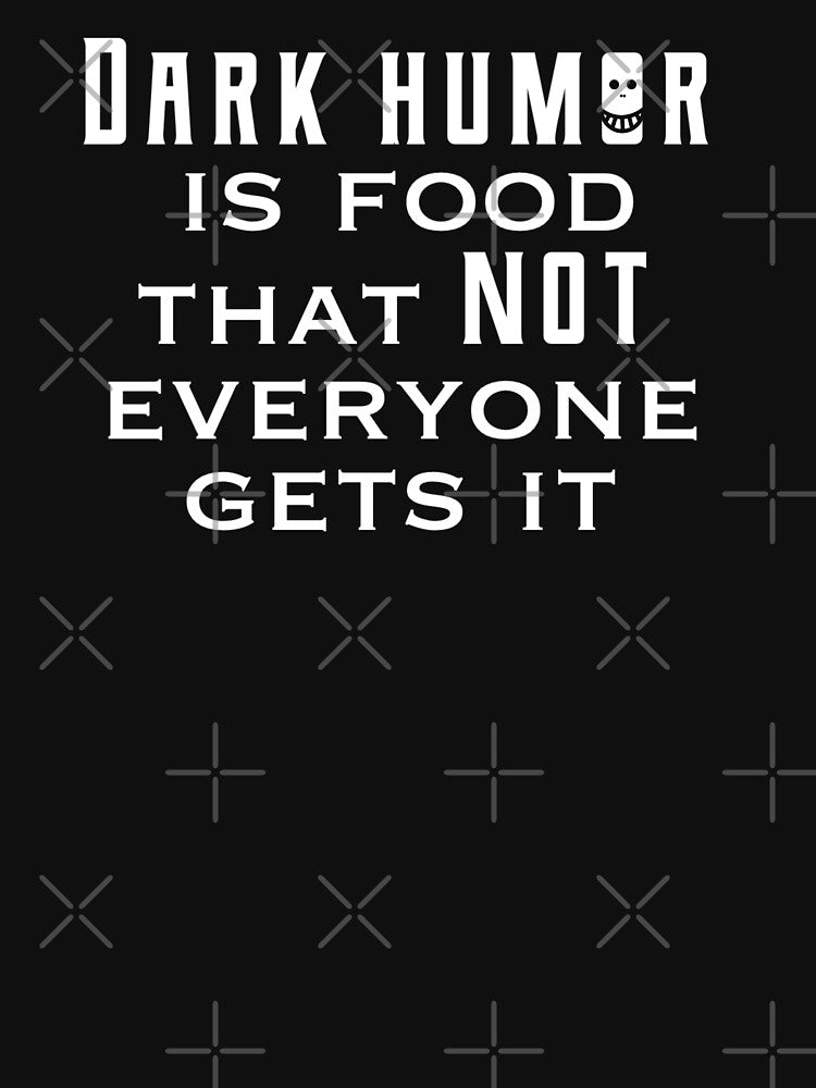 Dark humor is like food not everyone gets it by CricketDoodles