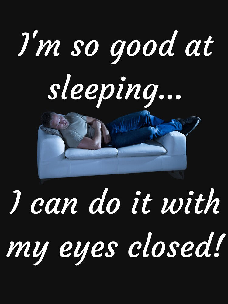 I'm So Good At Sleeping by FrivoliTees