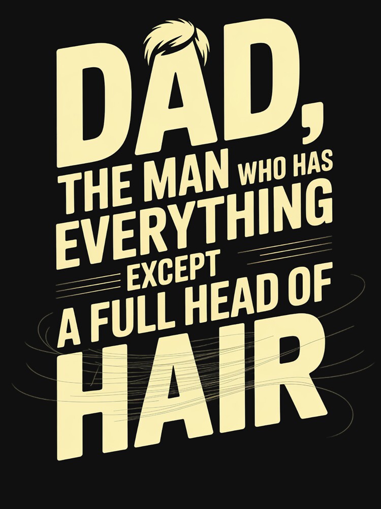 Dad The Man Who Has Everything Except A Full Head Of Hair by DianaStantzo