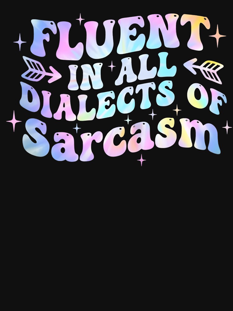 Fluent In All Dialects Of Sarcasm Sarcastic Humor wavy groovy by yassin-stags
