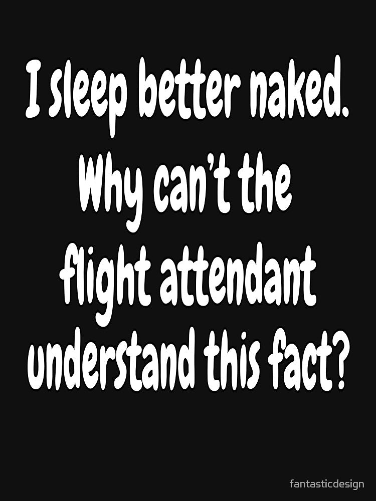 Funny Sarcastic Saying I Sleep Better Naked by fantasticdesign