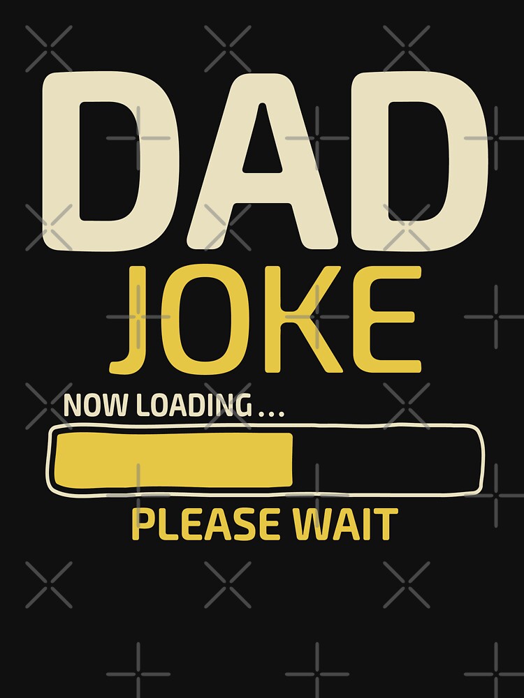 Dad Joke Loading Funny Father's Day Dad Joke by Go-Fun