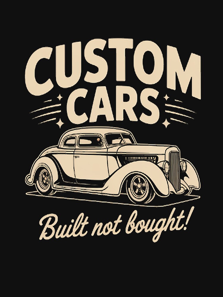 Custom Cars - Built Not Bought by StuffNestie