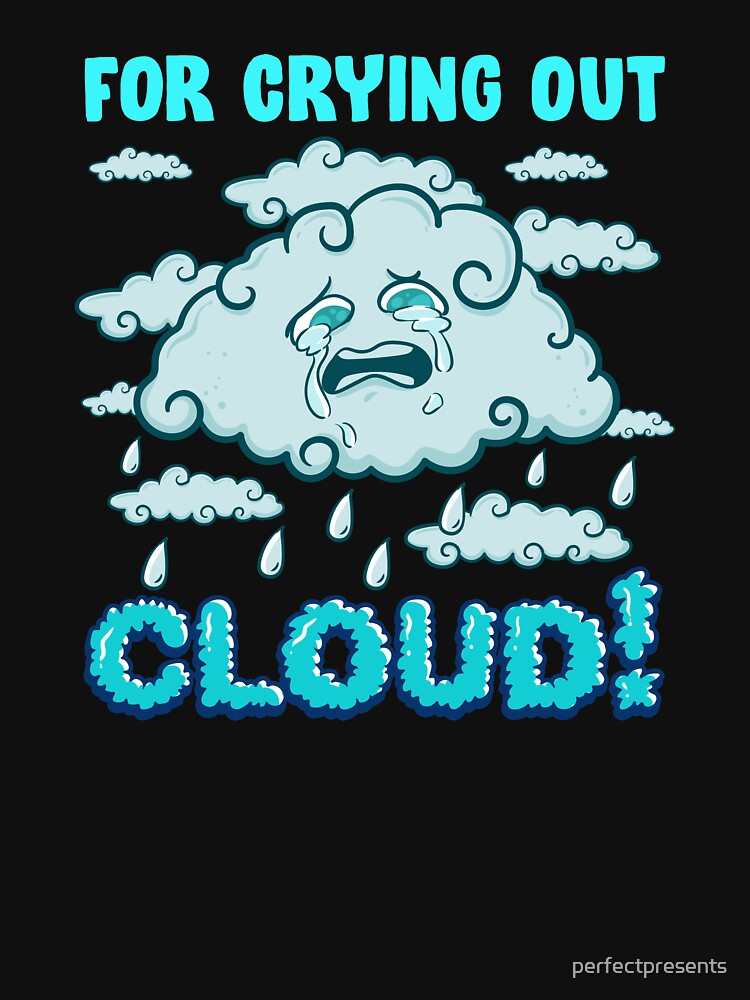 For Crying Out Cloud Rain Weather Meteorology Pun by perfectpresents