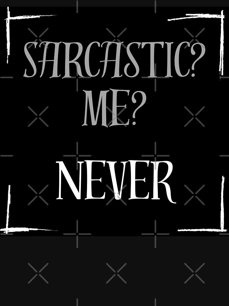Sarcastic? Me? Never by Stefrait-7